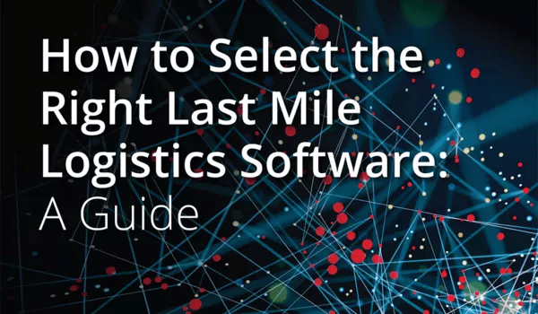 Last Mile Logistics Software Buyer's Guide