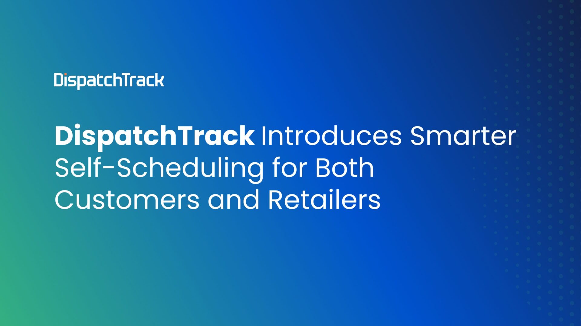 DispatchTrack Introduces Smarter Self Scheduling for Both Customers and Retailers