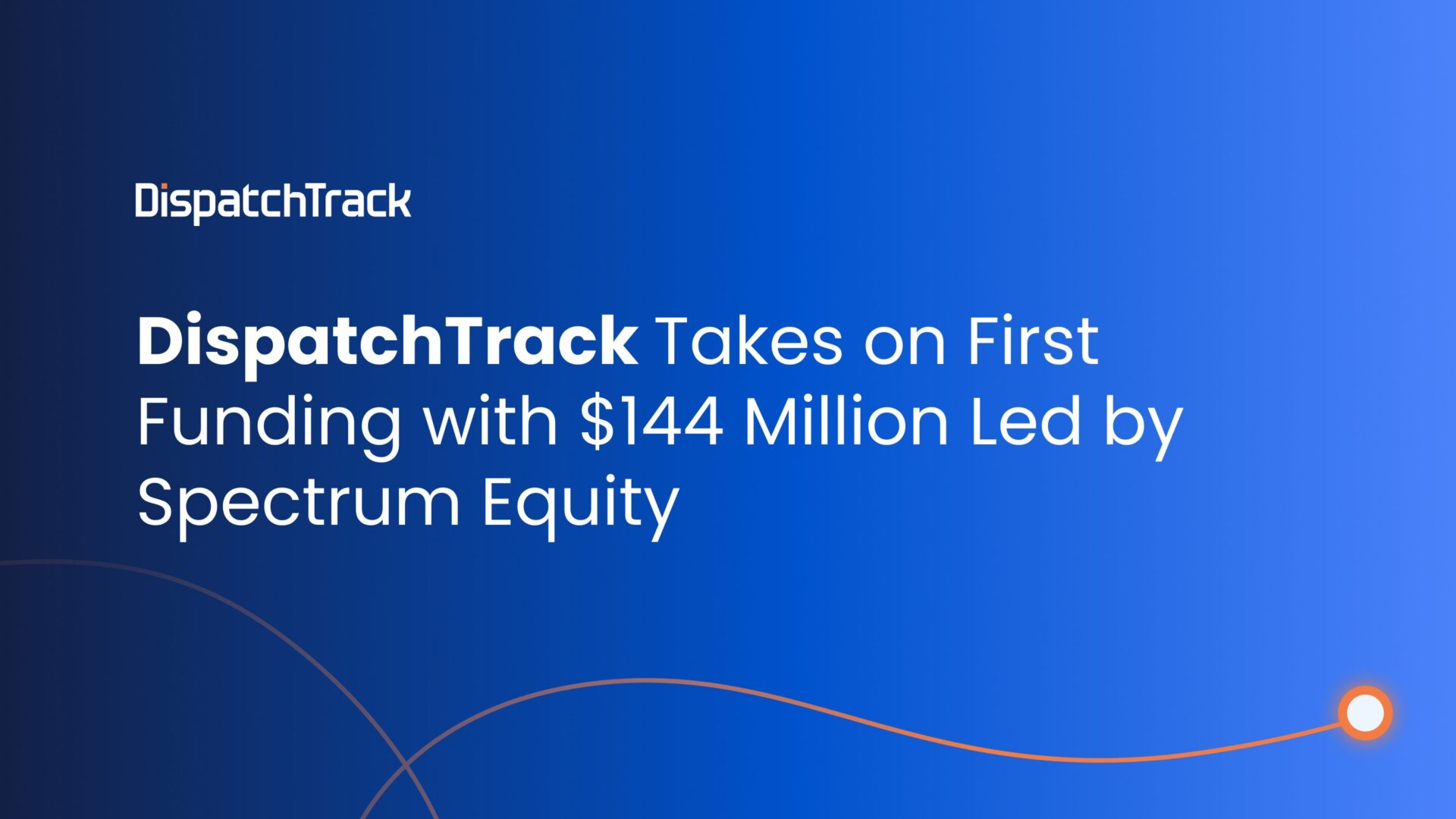 DispatchTrack Takes on First Funding with $144 Million Led by Spectrum Equity