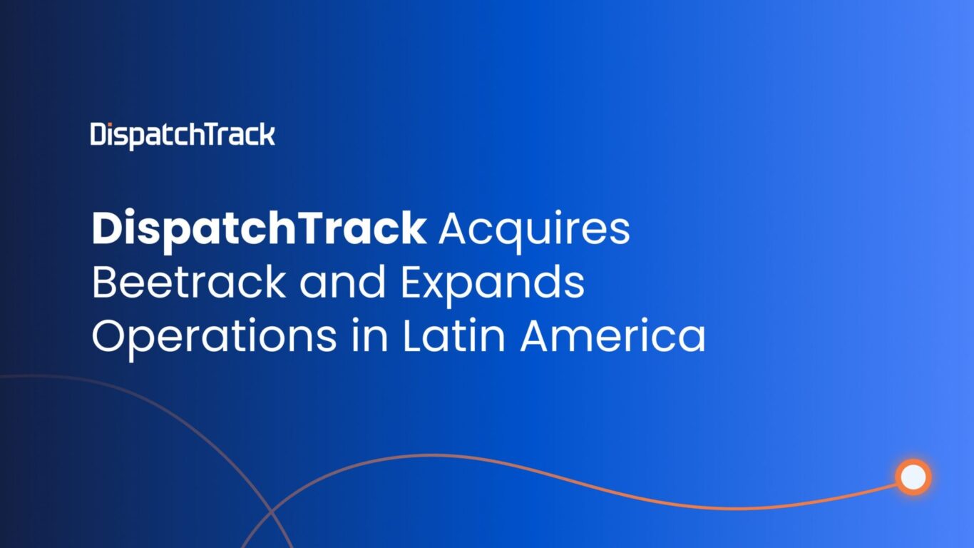 DispatchTrack Acquires Beetrack & Expands Operations in Latin America