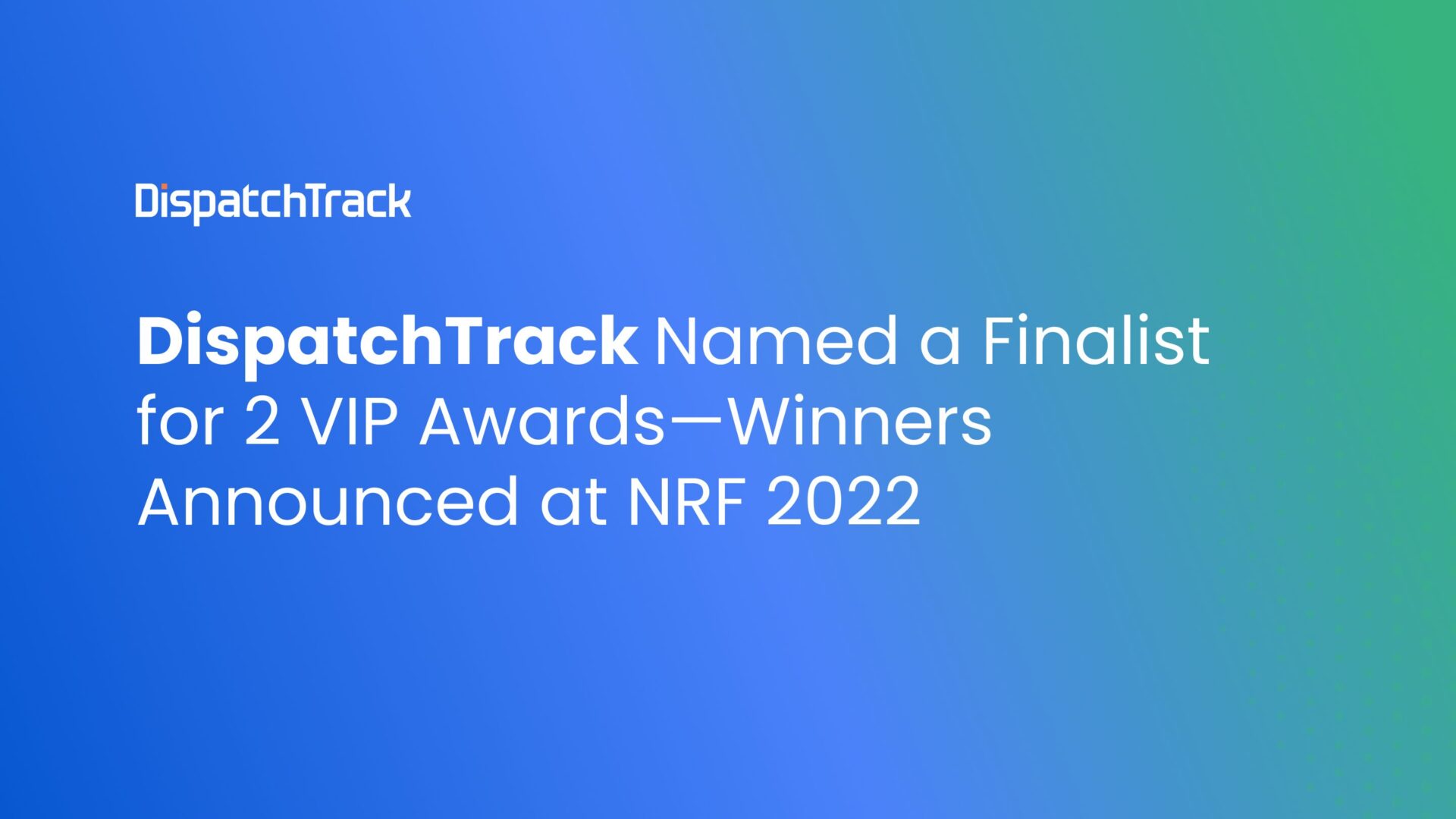 DispatchTrack Named a Finalist for 2 VIP Awards—Winners Announced at NRF 2022