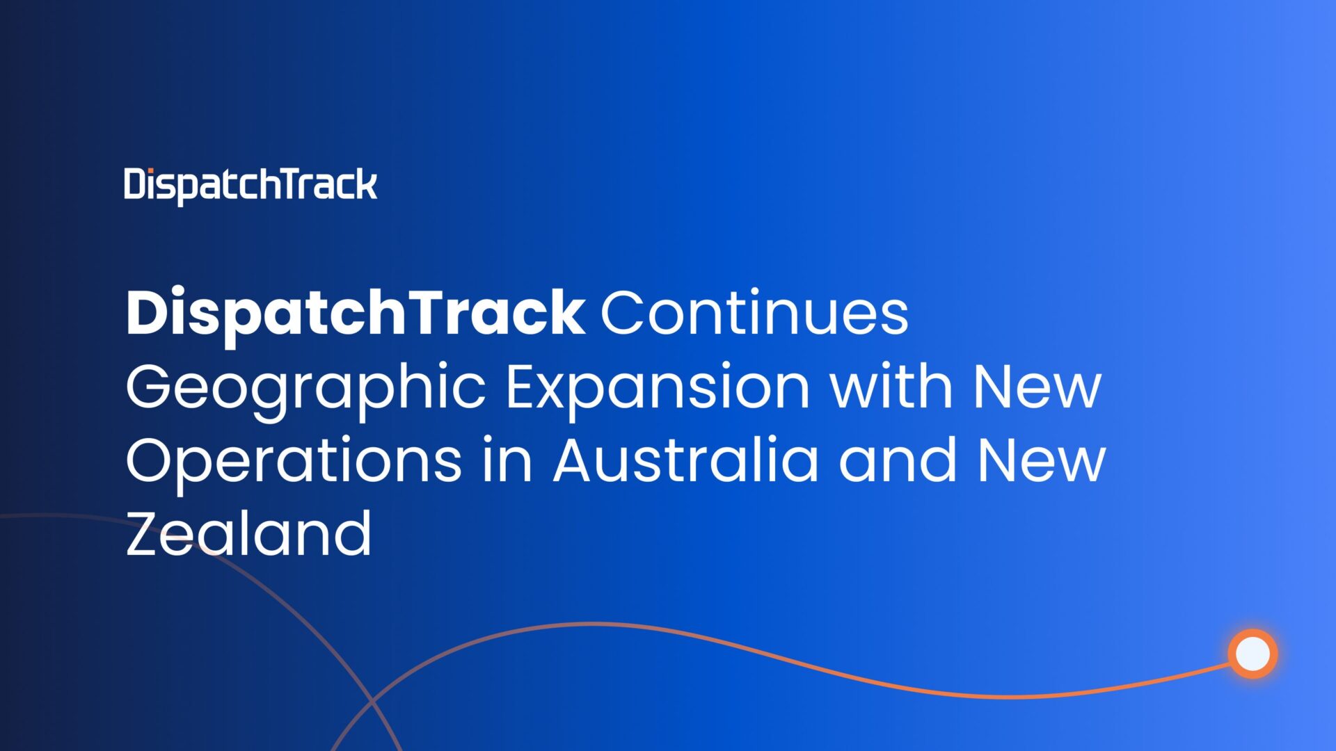 DispatchTrack Continues Geographic Expansion with New Operations in Australia and New Zealand