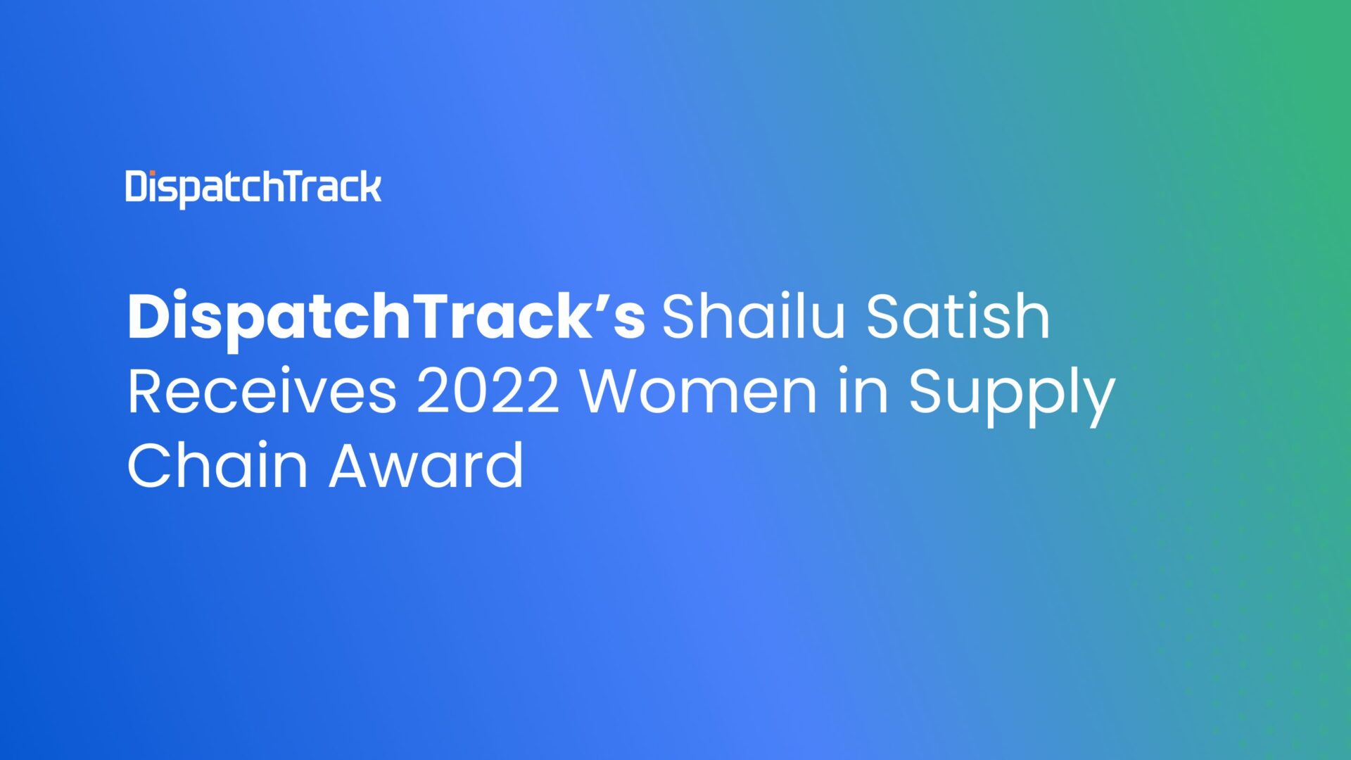 DispatchTrack’s Shailu Satish Receives 2022 Women in Supply Chain Award