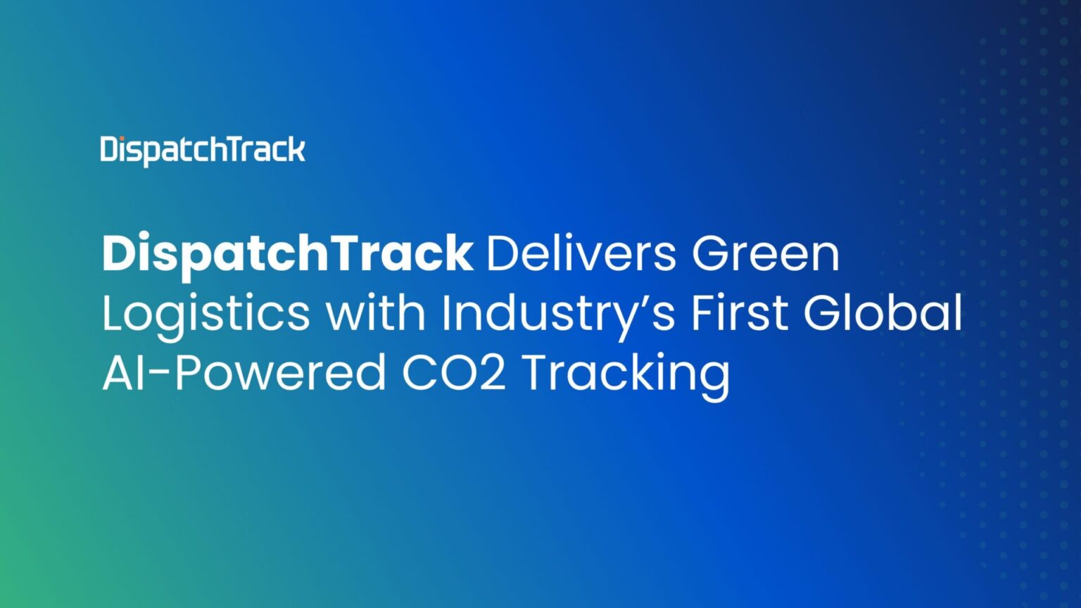 DispatchTrack Delivers Green Logistics with Industry’s First Global AI ...