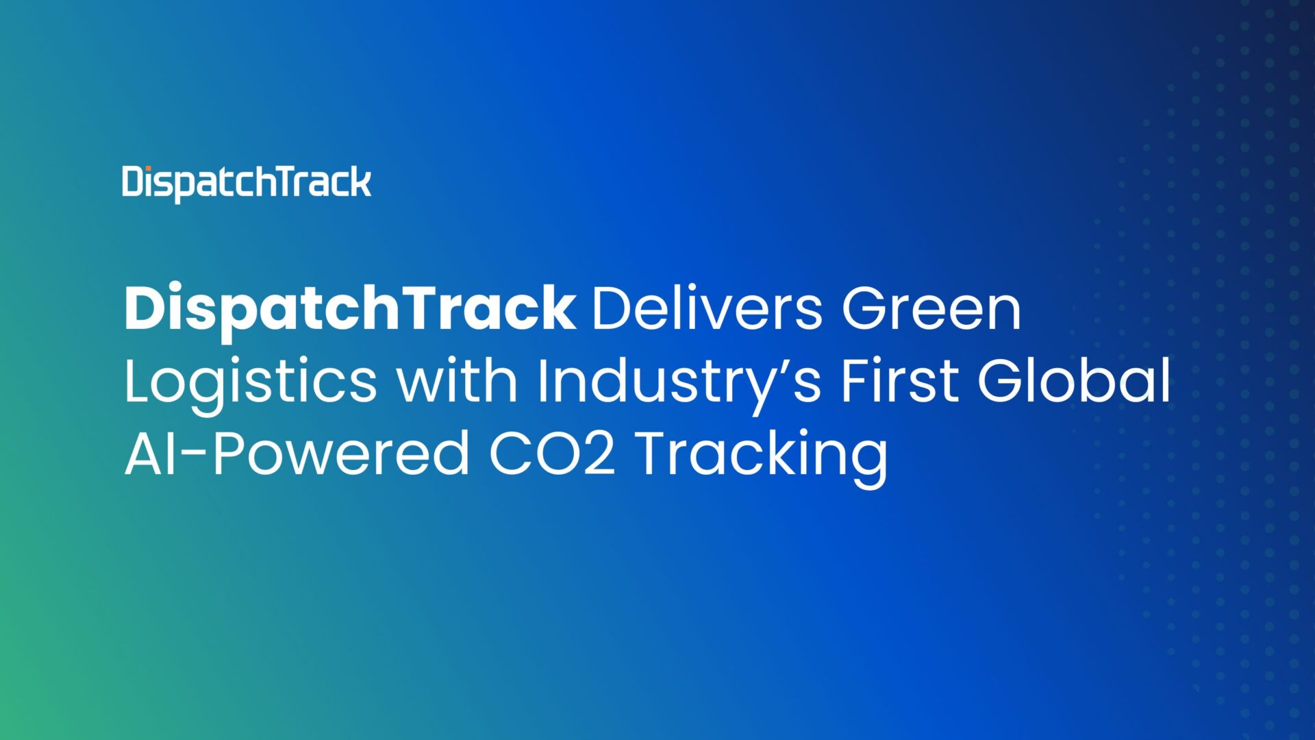 DispatchTrack Delivers Green Logistics with Industry’s First Global AI Powered CO2 Tracking