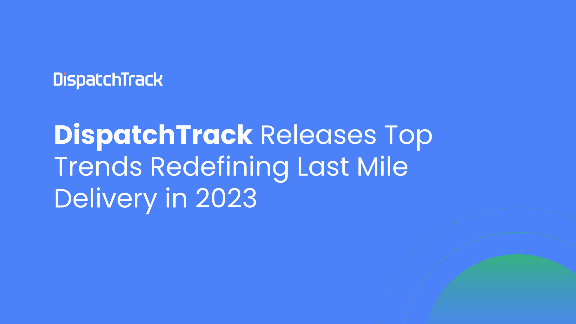 DispatchTrack Releases Top Trends Redefining Last Mile Delivery in 2023