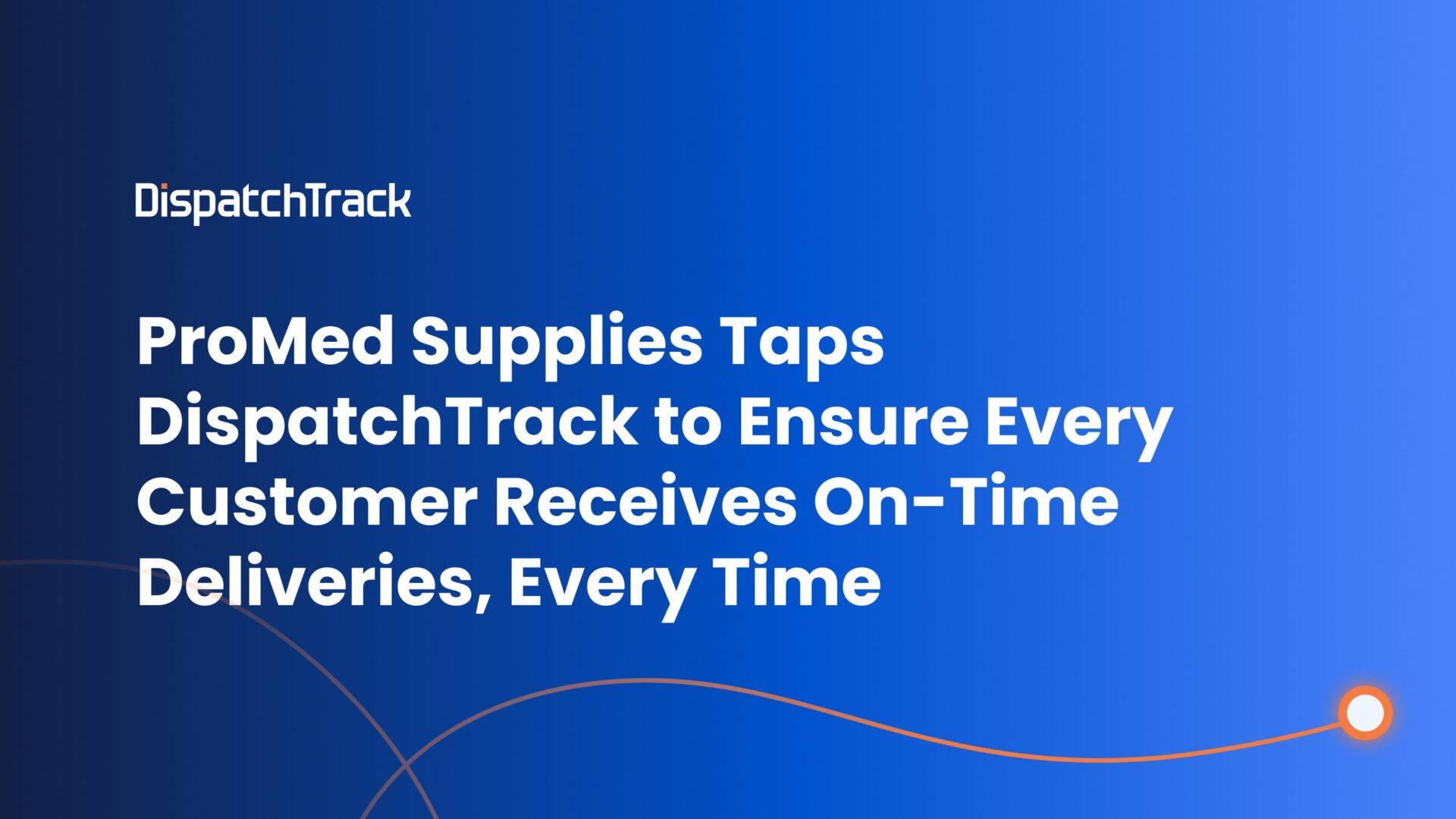 ProMed Supplies Taps DispatchTrack to Ensure Every Customer Receives On Time Deliveries, Every Time