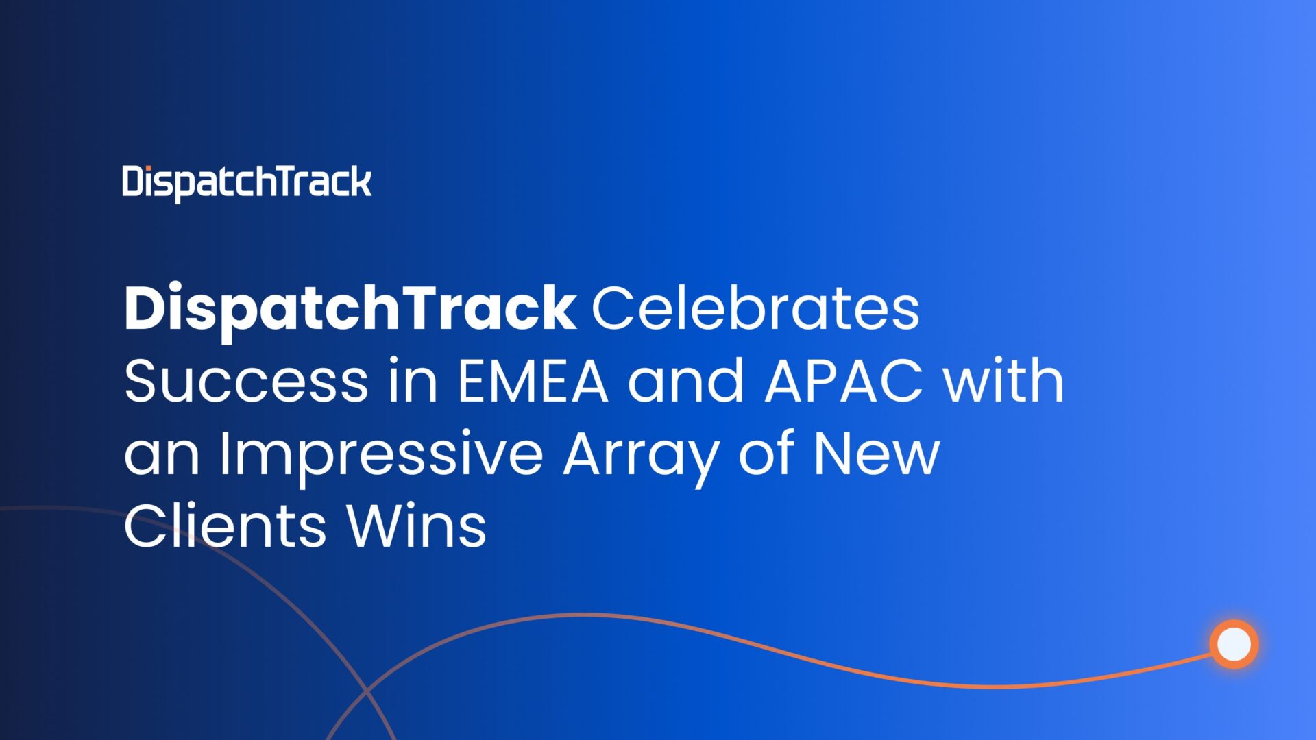 DispatchTrack Celebrates Success in EMEA and APAC with an Impressive Array of New Clients Wins