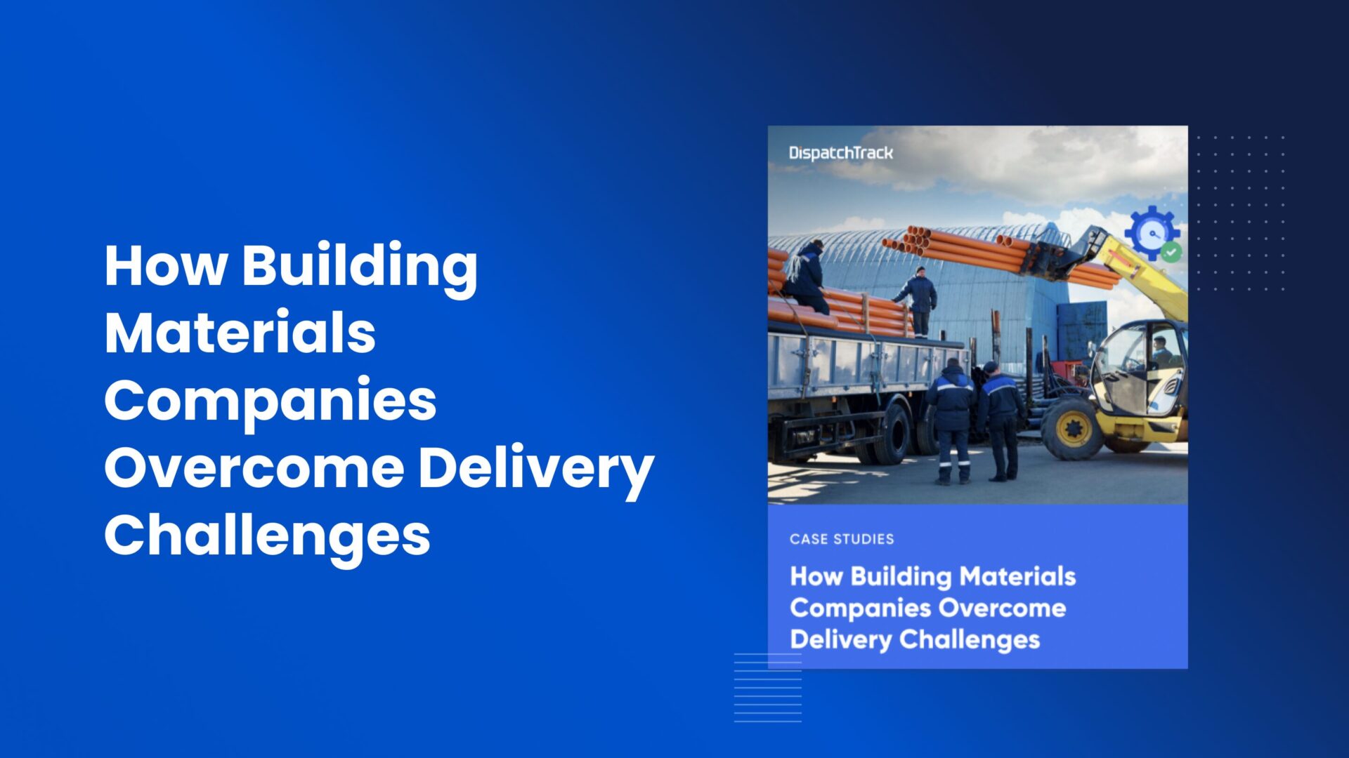 How Building Materials Companies Overcome Delivery Challenges