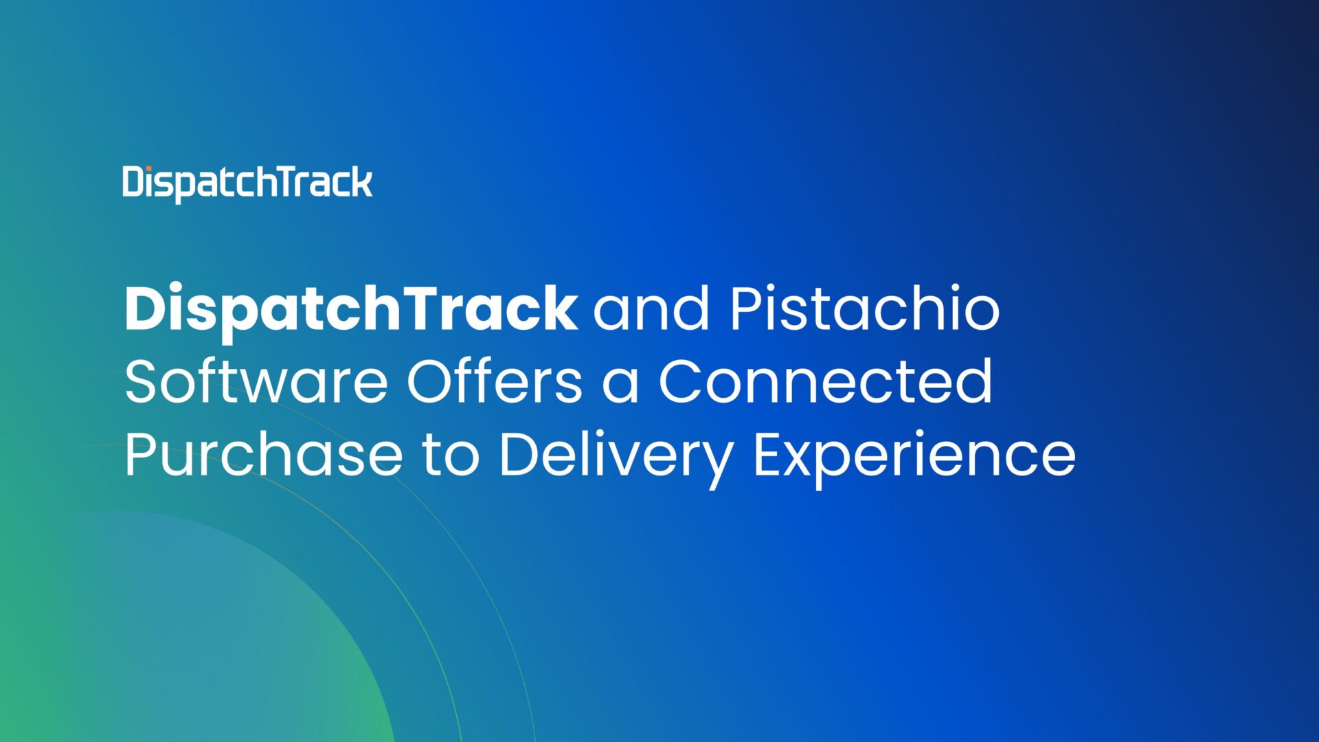 DispatchTrack and Pistachio Software Offers a Connected Purchase to Delivery Experience